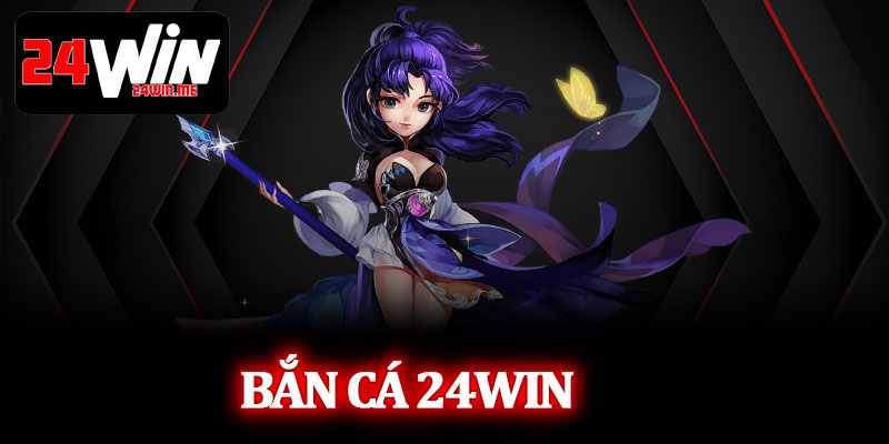 Bắn Cá 24Win