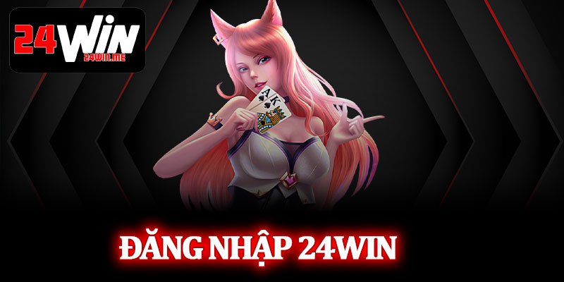 Đăng Nhập 24Win